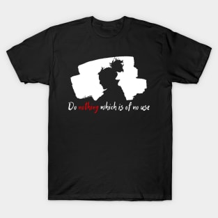 Do nothing that is of no use - Miyamoto Musashi T-Shirt